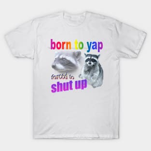 Born to yap, forced to shut up raccoon word art T-Shirt